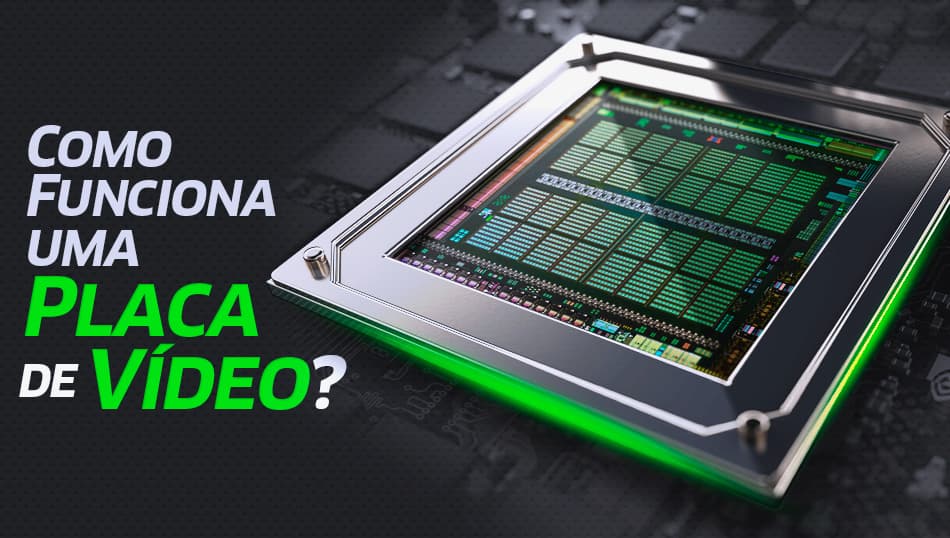 Como Funciona uma Placa de Vídeo?